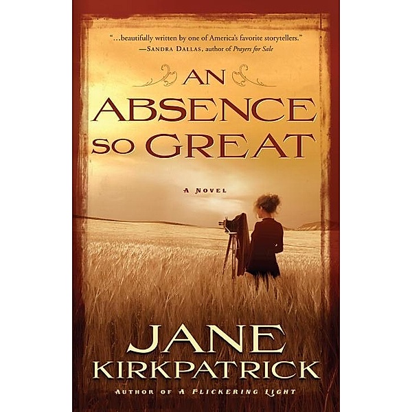 An Absence So Great / Portraits of the Heart, Jane Kirkpatrick