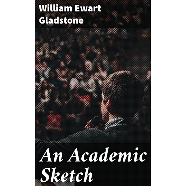 An Academic Sketch, William Ewart Gladstone