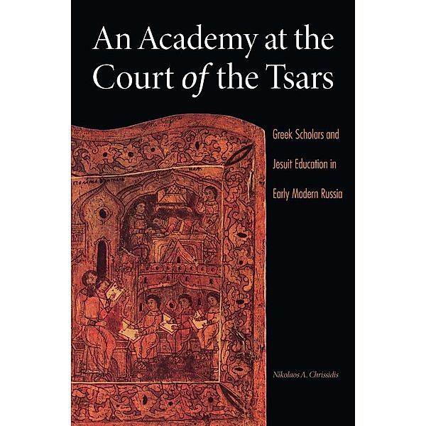 An Academy at the Court of the Tsars / NIU Series in Slavic, East European, and Eurasian Studies, Nikolaos A. Chrissidis