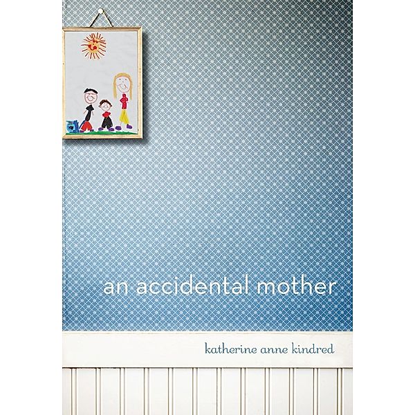 An Accidental Mother, Katherine Anne Kindred