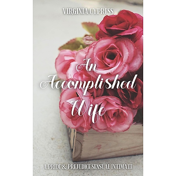 An Accomplished Wife: A Pride and Prejudice Sensual Intimate (A Gentleman's Request, #1) / A Gentleman's Request, Virginia Cypress, Jane Hunter