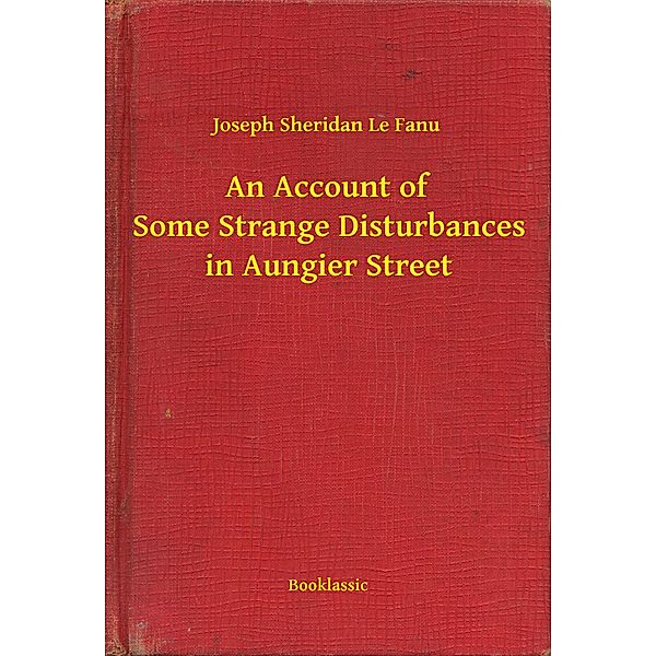 An Account of Some Strange Disturbances in Aungier Street, Joseph Sheridan Le Fanu