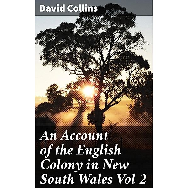 An Account of the English Colony in New South Wales Vol 2, David Collins