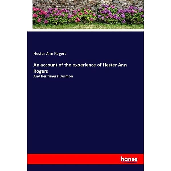 An account of the experience of Hester Ann Rogers, Hester Ann Rogers