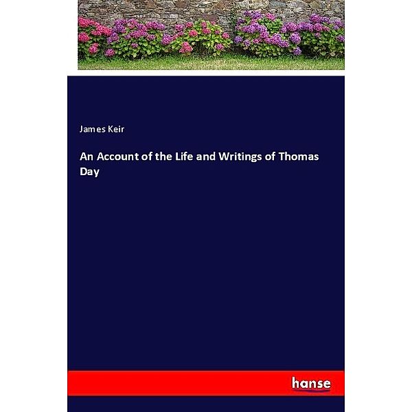 An Account of the Life and Writings of Thomas Day, James Keir