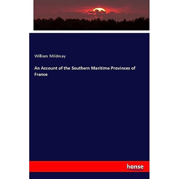 An Account of the Southern Maritime Provinces of France, William Mildmay