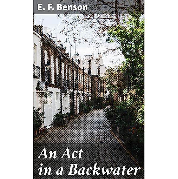 An Act in a Backwater, E. F. Benson