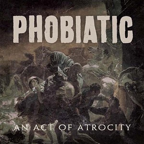 An Act Of Atrocity, Phobiatic