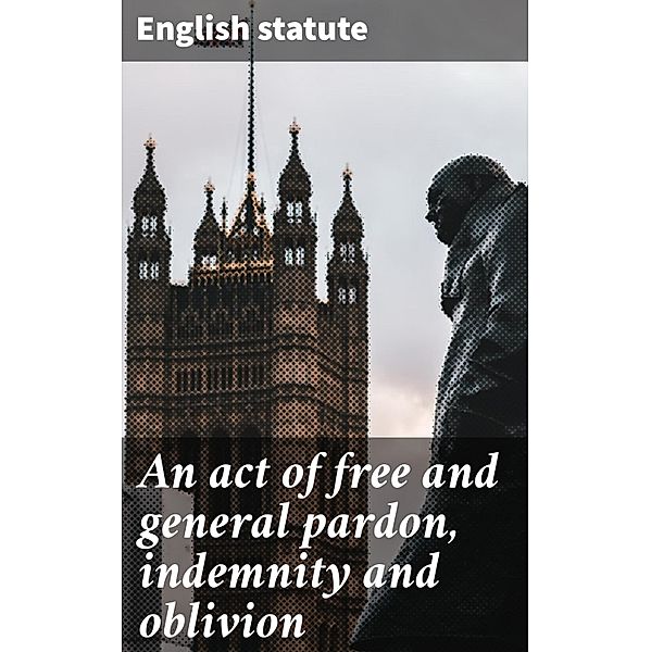 An act of free and general pardon, indemnity and oblivion, English Statute