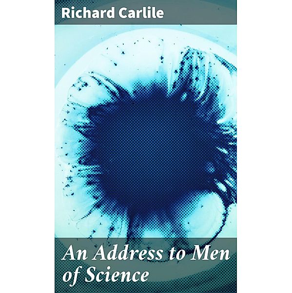 An Address to Men of Science, Richard Carlile