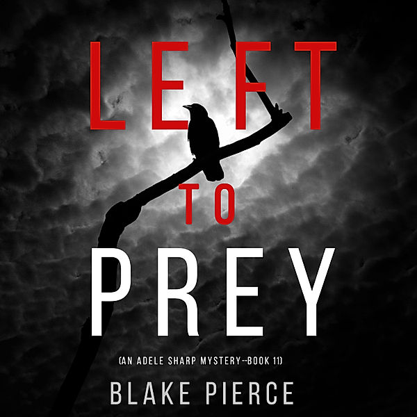 An Adele Sharp Mystery - 11 - Left to Prey (An Adele Sharp Mystery—Book Eleven), Blake Pierce