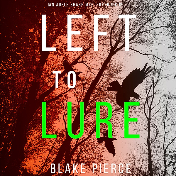 An Adele Sharp Mystery - 12 - Left to Lure (An Adele Sharp Mystery—Book Twelve), Blake Pierce