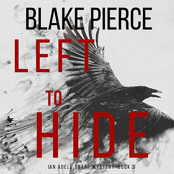 An Adele Sharp Mystery - 3 - Left To Hide (An Adele Sharp Mystery—Book Three), Blake Pierce