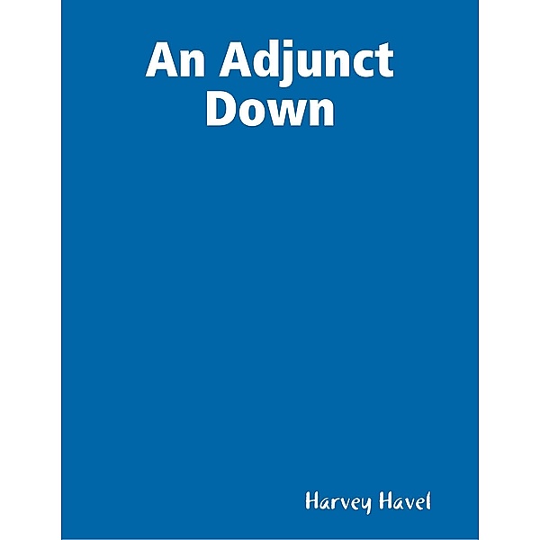 An Adjunct Down, Harvey Havel