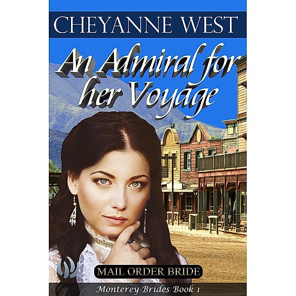 An Admiral for Her Voyage (Monterey Brides Series, #1) / Monterey Brides Series, Cheyanne West