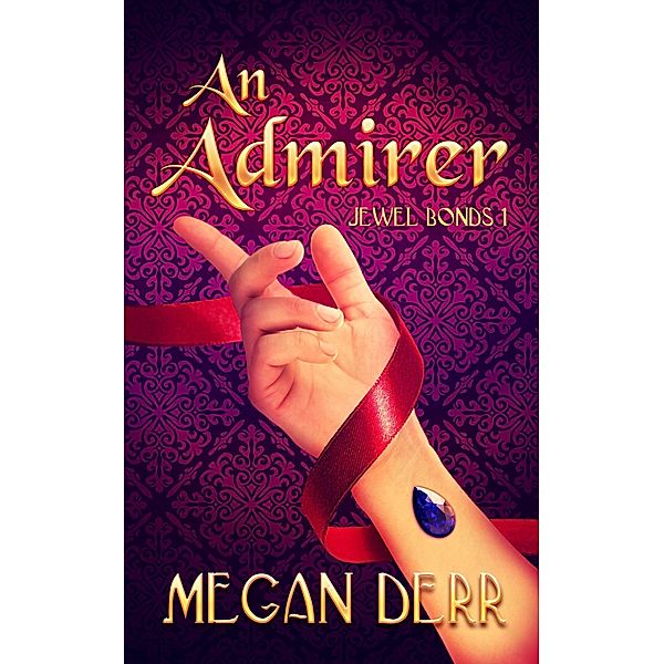 An Admirer (Jewel Bonds, #1) / Jewel Bonds, Megan Derr