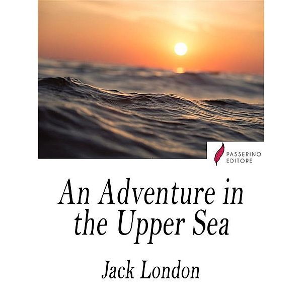 An Adventure in the Upper Sea, Jack London