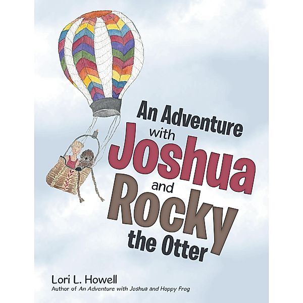 An Adventure with Joshua and Rocky the Otter, Lori L. Howell