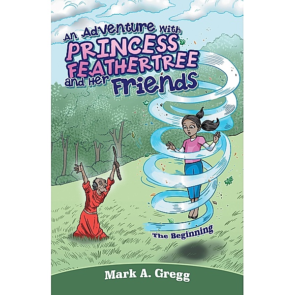 An Adventure with Princess Feathertree and Her Friends, Mark A. Gregg