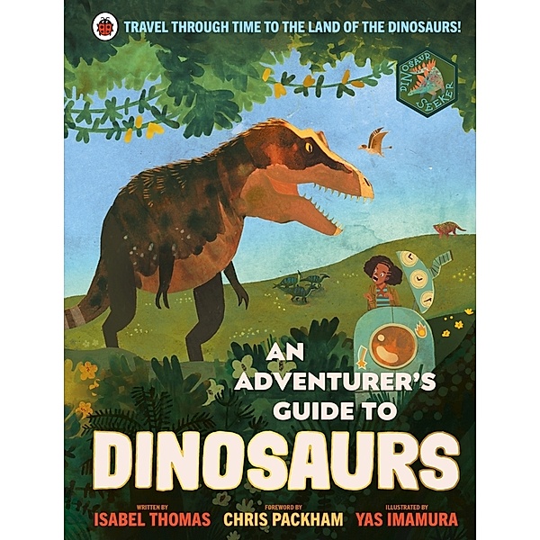 An Adventurer's Guide / An Adventurer's Guide to Dinosaurs, Isabel Thomas