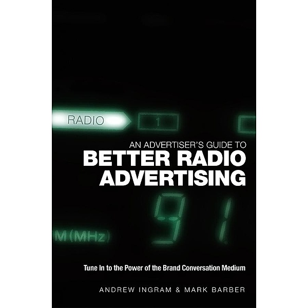 An Advertiser's Guide to Better Radio Advertising, Andrew Ingram, Mark Barber