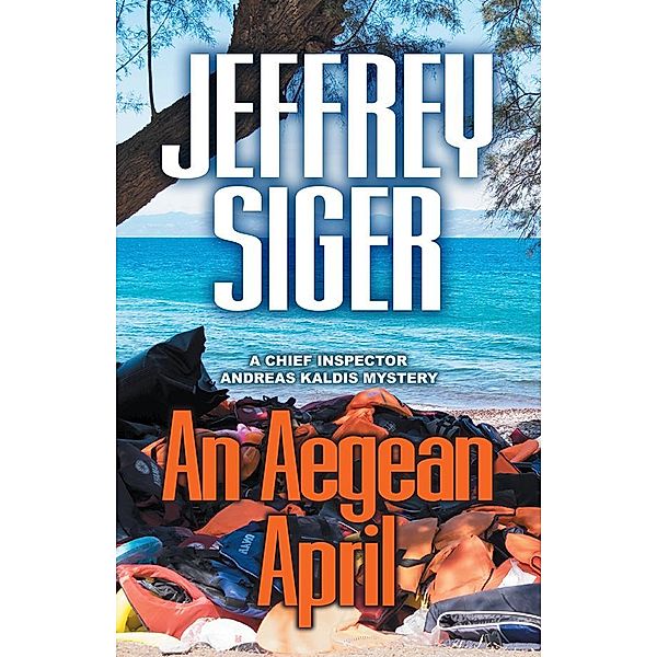 An Aegean April / Chief Inspector Andreas Kaldis Mysteries Bd.9, Jeffrey Siger