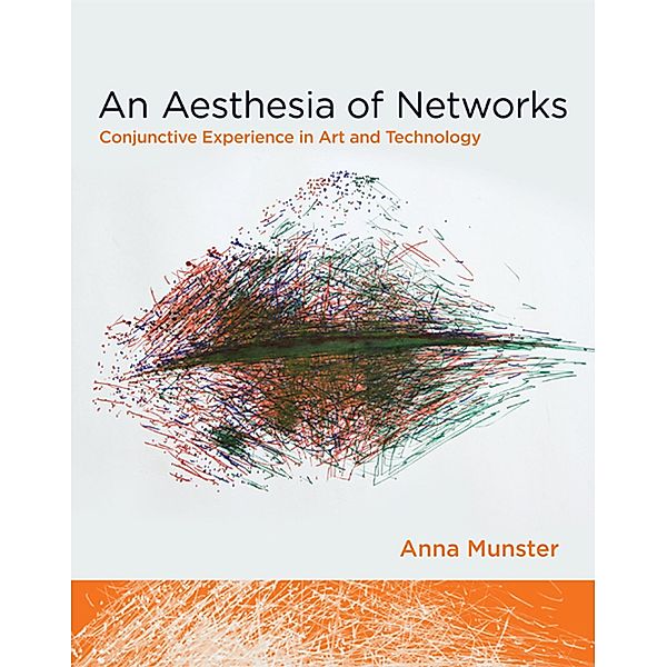An Aesthesia of Networks / Technologies of Lived Abstraction, Anna Munster