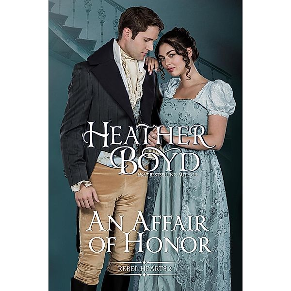 An Affair of Honor (Rebel Hearts, #2) / Rebel Hearts, Heather Boyd