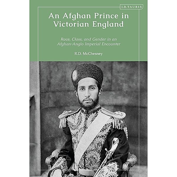 An Afghan Prince in Victorian England, Robert D. Mcchesney