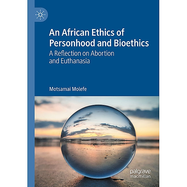 An African Ethics of Personhood and Bioethics, Motsamai Molefe