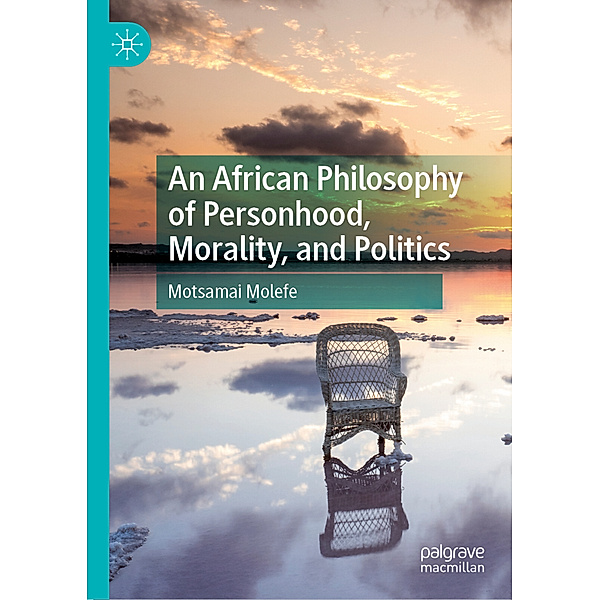 An African Philosophy of Personhood, Morality, and Politics, Motsamai Molefe