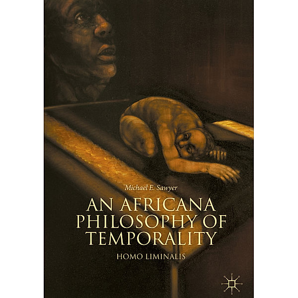 An Africana Philosophy of Temporality, Michael E. Sawyer