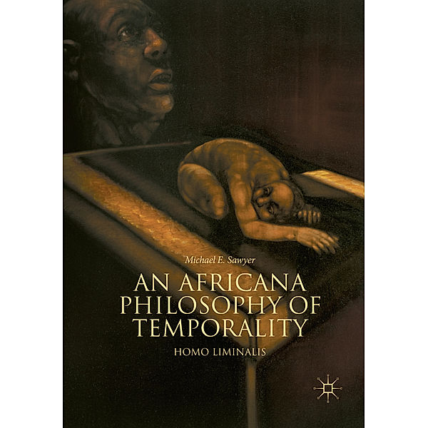 An Africana Philosophy of Temporality, Michael E. Sawyer