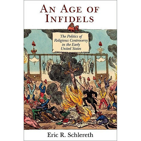 An Age of Infidels / Early American Studies, Eric R. Schlereth