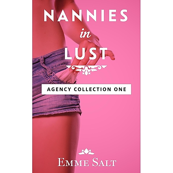 An Agency Collection: Nannies in Lust (Agency Stories) / Agency Stories, Emme Salt