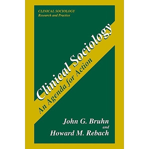 An Agenda for Action / Clinical Sociology: Research and Practice, John G. Bruhn, Howard M. Rebach