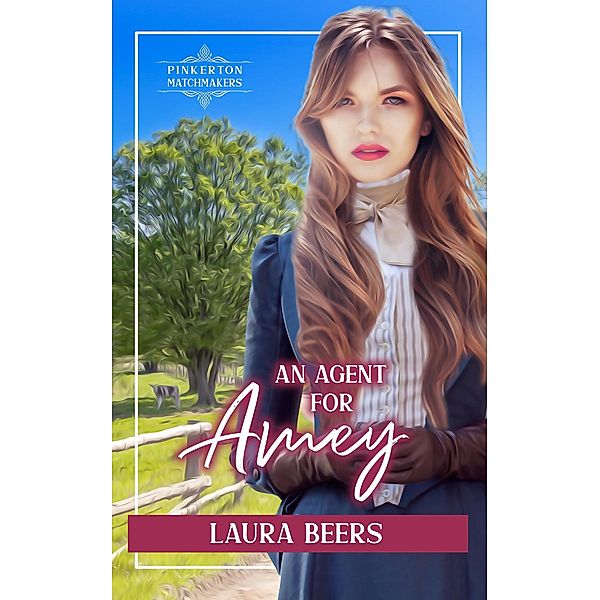 An Agent for Amey (Pinkerton Matchmakers, #52) / Pinkerton Matchmakers, Laura Beers