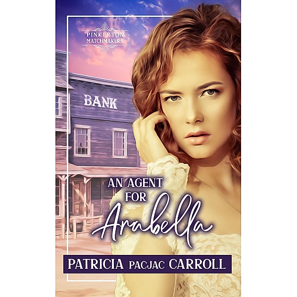 An Agent for Arabella (Pinkerton Matchmakers, #17) / Pinkerton Matchmakers, Patricia Pacjac Carroll