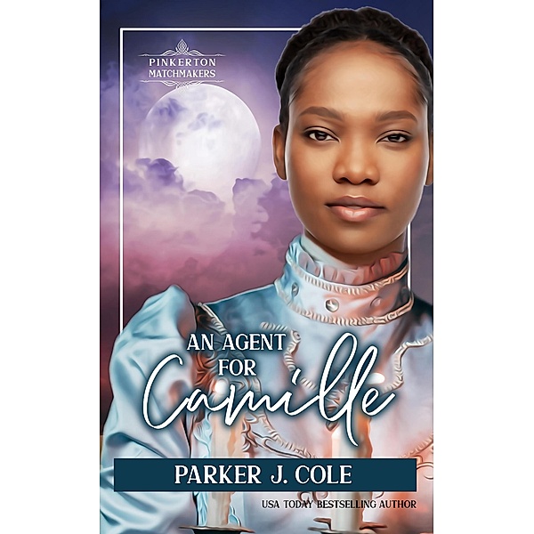 An Agent for Camille (Pinkerton Matchmakers, #41) / Pinkerton Matchmakers, Parker J. Cole