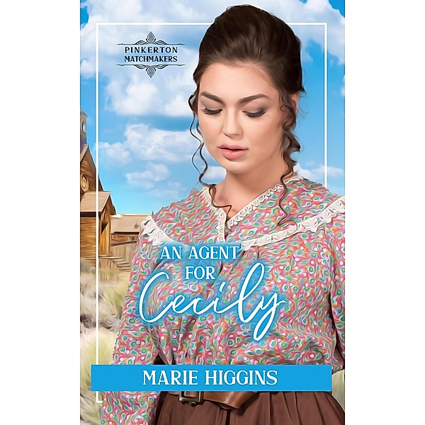 An Agent for Cecily (Pinkerton Matchmakers, #8) / Pinkerton Matchmakers, Marie Higgins