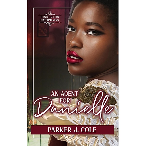 An Agent for Danielle (Pinkerton Matchmakers, #42) / Pinkerton Matchmakers, Parker J. Cole