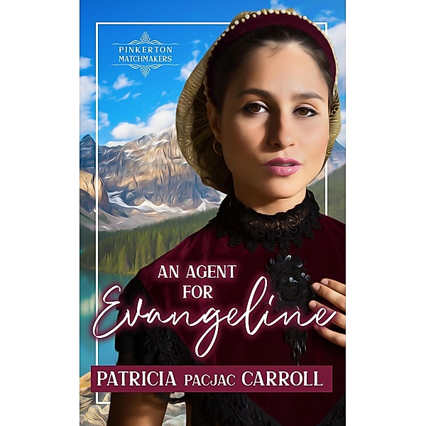 An Agent for Evangeline (Pinkerton Matchmakers, #36) / Pinkerton Matchmakers, Patricia Pacjac Carroll