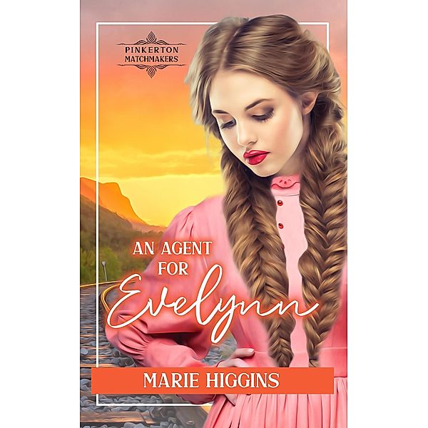 An Agent for Evelynn (Pinkerton Matchmakers, #13) / Pinkerton Matchmakers, Marie Higgins