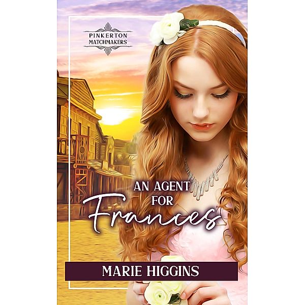 An Agent for Frances (Pinkerton Matchmakers, #34) / Pinkerton Matchmakers, Marie Higgins