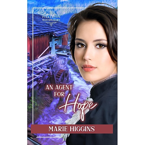 An Agent for Hope (Pinkerton Matchmakers, #56) / Pinkerton Matchmakers, Marie Higgins