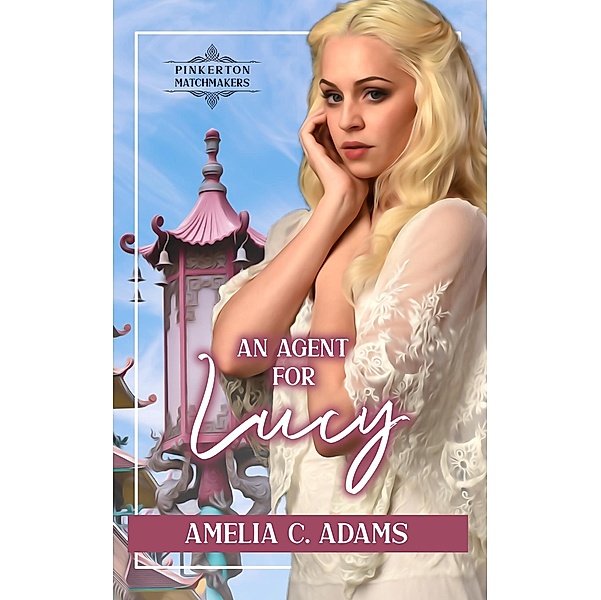 An Agent for Lucy (Pinkerton Matchmakers, #2) / Pinkerton Matchmakers, Amelia C. Adams