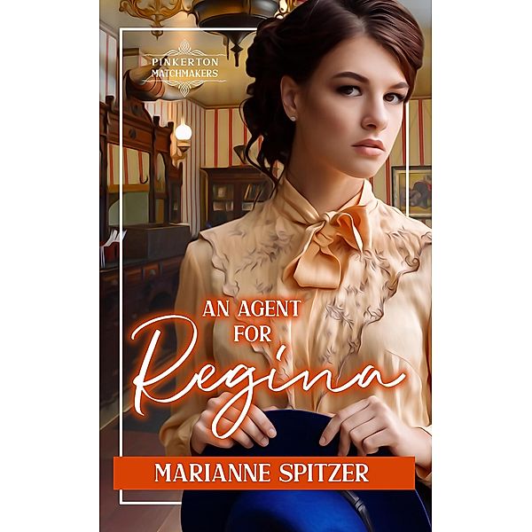 An Agent for Regina (Pinkerton Matchmakers, #4) / Pinkerton Matchmakers, Marianne Spitzer