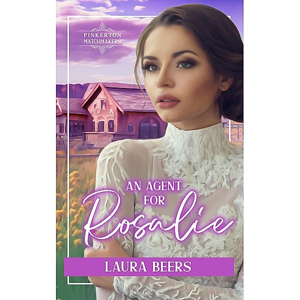 An Agent for Rosalie (Pinkerton Matchmakers, #22) / Pinkerton Matchmakers, Laura Beers