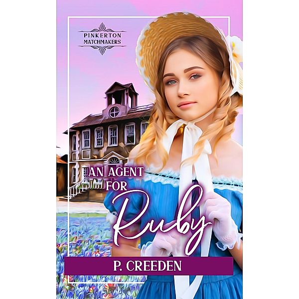 An Agent for Ruby (Pinkerton Matchmakers, #39) / Pinkerton Matchmakers, P. Creeden