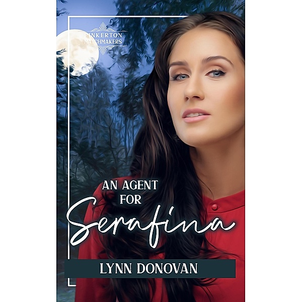 An Agent for Serafina (Pinkerton Matchmakers, #46) / Pinkerton Matchmakers, Lynn Donovan